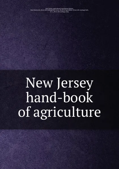 Обложка книги New Jersey hand-book of agriculture, New Jersey. Agricultural experiment station