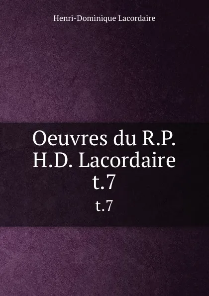 Обложка книги Oeuvres du R.P.H.D. Lacordaire. t.7, Lacordaire Henri-Dominique