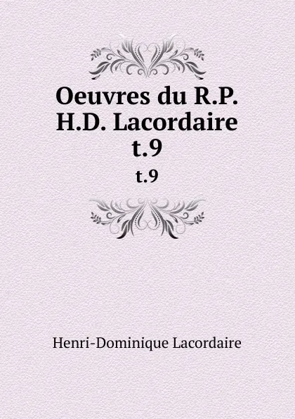 Обложка книги Oeuvres du R.P.H.D. Lacordaire. t.9, Lacordaire Henri-Dominique