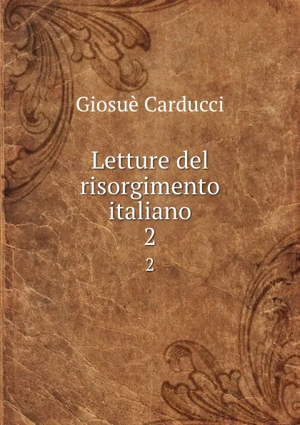 Обложка книги Letture del risorgimento italiano. 2, Giosuè Carducci