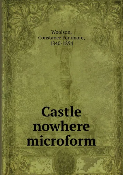 Обложка книги Castle nowhere microform, Constance Fenimore Woolson