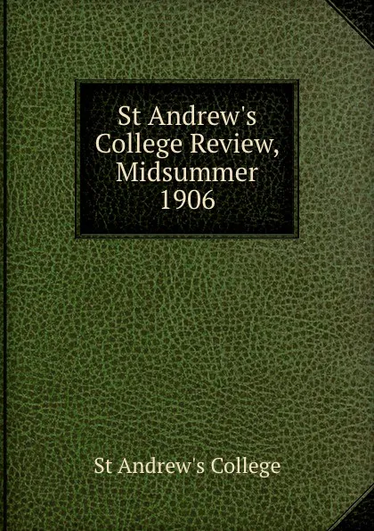 Обложка книги St Andrew.s College Review, Midsummer 1906, St Andrew's College