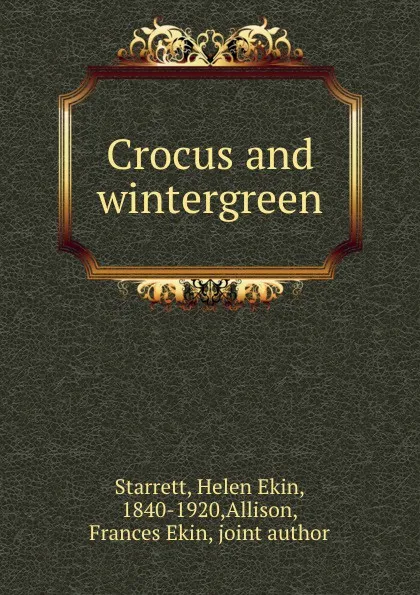 Обложка книги Crocus and wintergreen, Helen Ekin Starrett