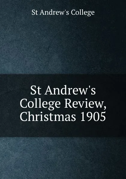 Обложка книги St Andrew.s College Review, Christmas 1905, St Andrew's College