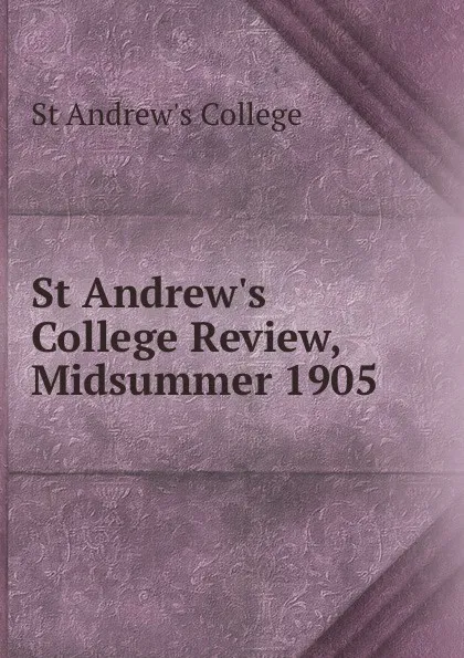 Обложка книги St Andrew.s College Review, Midsummer 1905, St Andrew's College