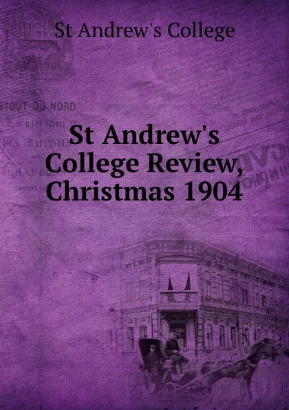 Обложка книги St Andrew.s College Review, Christmas 1904, St Andrew's College