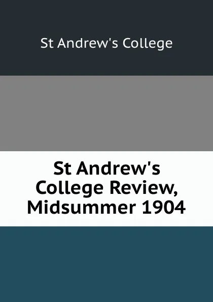 Обложка книги St Andrew.s College Review, Midsummer 1904, St Andrew's College