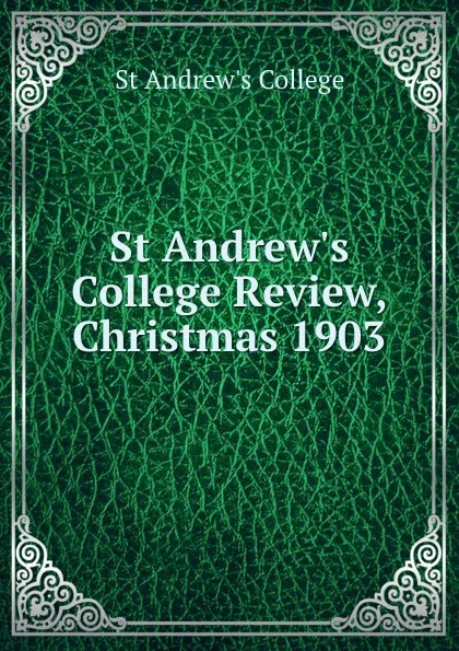 Обложка книги St Andrew.s College Review, Christmas 1903, St Andrew's College