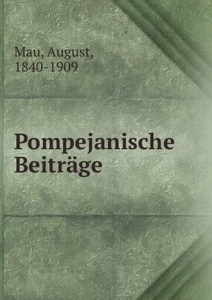 Обложка книги Pompejanische Beitrage, August Mau