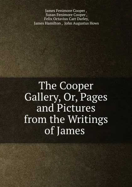 Обложка книги The Cooper Gallery, Or, Pages and Pictures from the Writings of James ., James Fenimore Cooper