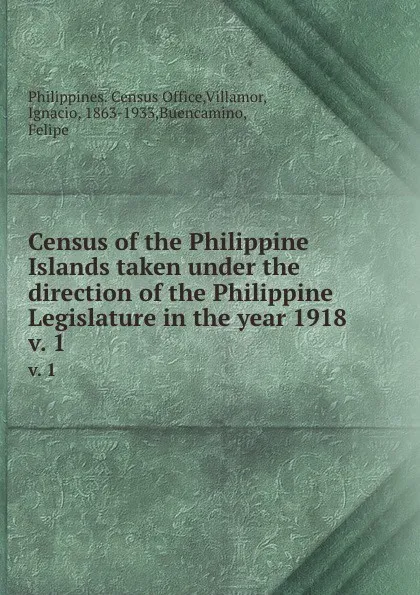 Обложка книги Census of the Philippine Islands taken under the direction of the Philippine Legislature in the year 1918. v. 1, Philippines. Census Office