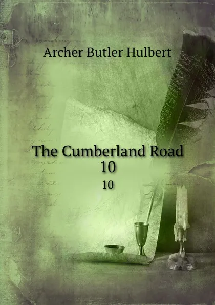 Обложка книги The Cumberland Road. 10, Archer Butler Hulbert