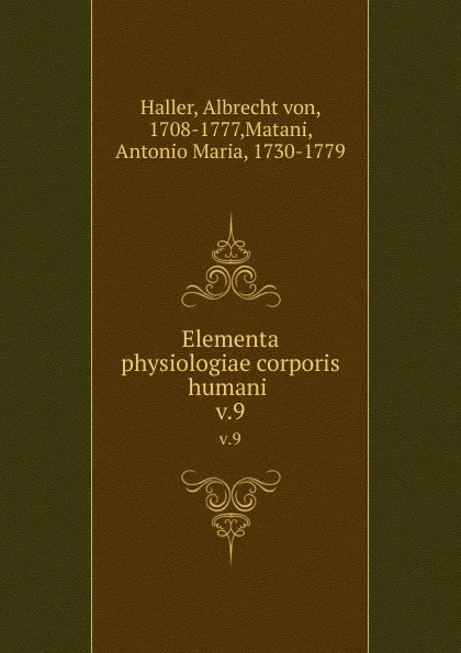 Обложка книги Elementa physiologiae corporis humani . v.9, Albrecht von Haller