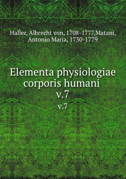 Обложка книги Elementa physiologiae corporis humani . v.7, Albrecht von Haller