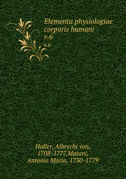 Обложка книги Elementa physiologiae corporis humani . v.6, Albrecht von Haller