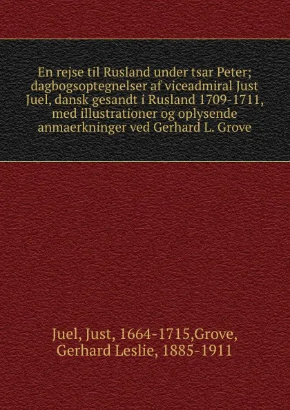 Обложка книги En rejse til Rusland under tsar Peter; dagbogsoptegnelser af viceadmiral Just Juel, dansk gesandt i Rusland 1709-1711, med illustrationer og oplysende anmaerkninger ved Gerhard L. Grove, Just Juel