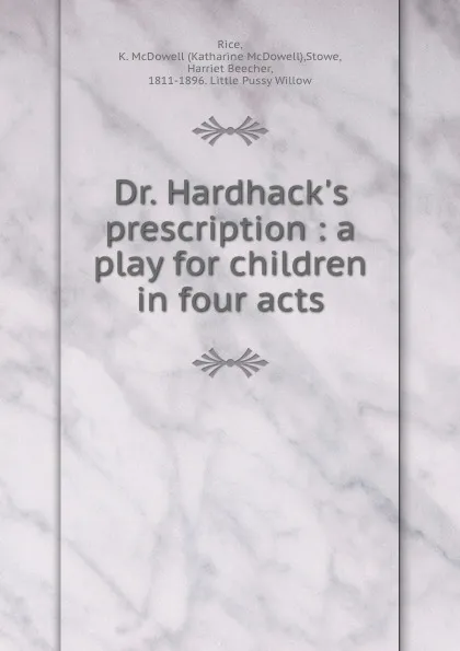 Обложка книги Dr. Hardhack.s prescription : a play for children in four acts, Katharine McDowell Rice