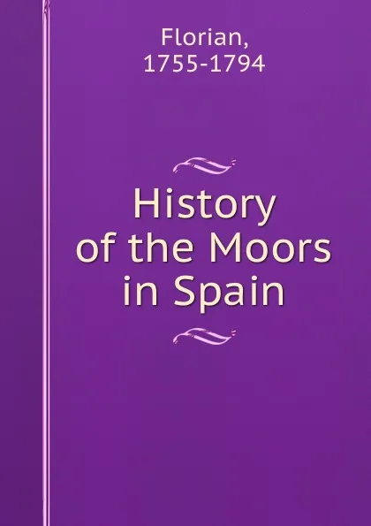 Обложка книги History of the Moors in Spain, Florian