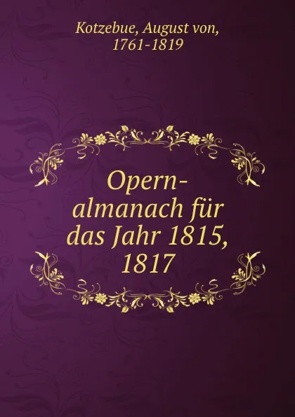 Обложка книги Opern-almanach fur das Jahr 1815, 1817, August von Kotzebue