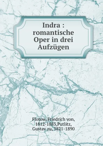 Обложка книги Indra : romantische Oper in drei Aufzugen, Friedrich von Flotow