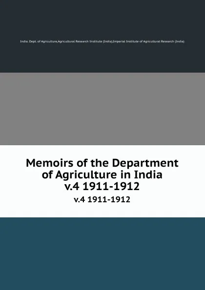 Обложка книги Memoirs of the Department of Agriculture in India. v.4 1911-1912, India. Dept. of Agriculture