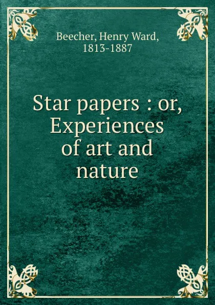 Обложка книги Star papers : or, Experiences of art and nature, Henry Ward Beecher