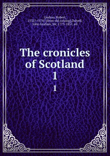 Обложка книги The cronicles of Scotland. 1, Robert Lindsay