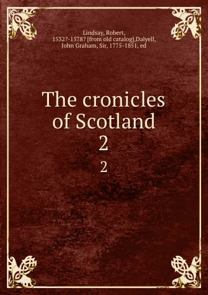 Обложка книги The cronicles of Scotland. 2, Robert Lindsay