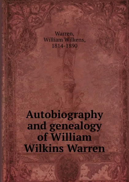 Обложка книги Autobiography and genealogy of William Wilkins Warren, William Wilkens Warren