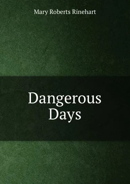 Обложка книги Dangerous Days, Rinehart Mary Roberts