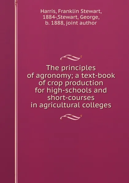 Обложка книги The principles of agronomy; a text-book of crop production for high-schools and short-courses in agricultural colleges, Franklin Stewart Harris