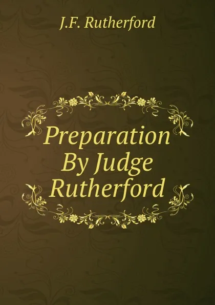 Обложка книги Preparation By Judge Rutherford, J. F. Rutherford