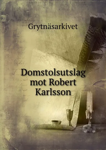 Обложка книги Domstolsutslag mot Robert Karlsson, Grytnäsarkivet