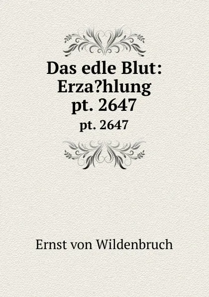 Обложка книги Das edle Blut: Erza.hlung. pt. 2647, Ernst von Wildenbruch