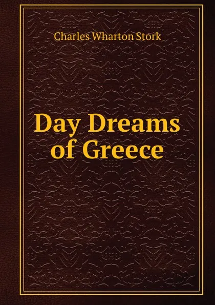 Обложка книги Day Dreams of Greece, Charles Wharton Stork