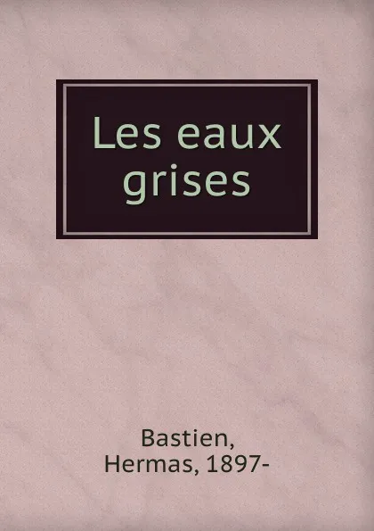 Обложка книги Les eaux grises, Hermas Bastien