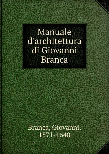 Обложка книги Manuale d.architettura di Giovanni Branca, Giovanni Branca