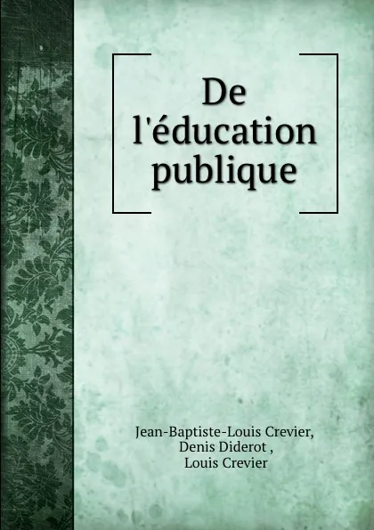 Обложка книги De l.education publique, Jean-Baptiste-Louis Crevier