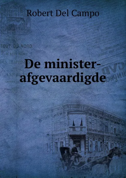 Обложка книги De minister-afgevaardigde, Robert Del Campo