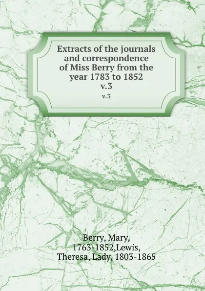 Обложка книги Extracts of the journals and correspondence of Miss Berry from the year 1783 to 1852. v.3, Mary Berry