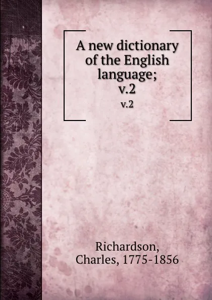 Обложка книги A new dictionary of the English language;. v.2, Charles Richardson