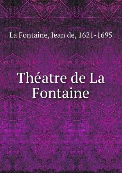 Обложка книги Theatre de La Fontaine, Jean de La Fontaine