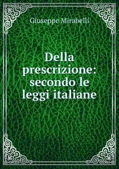 Обложка книги Della prescrizione: secondo le leggi italiane, Giuseppe Mirabelli