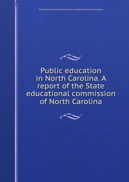 Обложка книги Public education in North Carolina. A report of the State educational commission of North Carolina, General Education Board