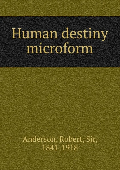 Обложка книги Human destiny microform, Robert Anderson