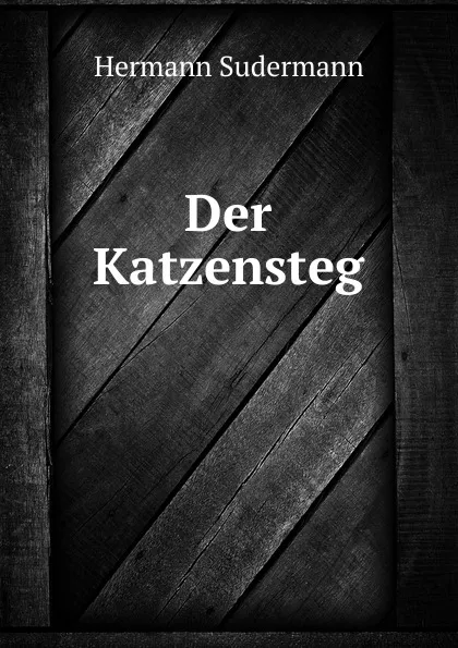 Обложка книги Der Katzensteg, Sudermann Hermann