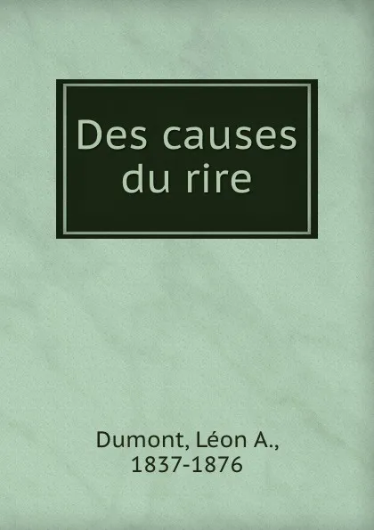 Обложка книги Des causes du rire, Léon A. Dumont