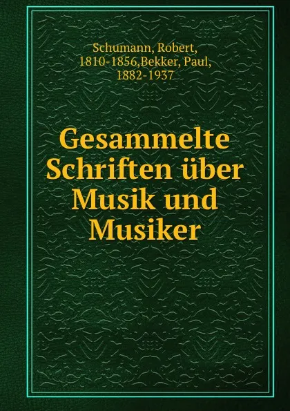 Обложка книги Gesammelte Schriften uber Musik und Musiker, Robert Schumann