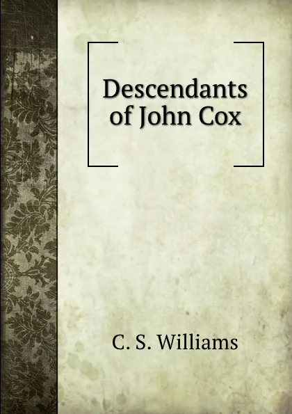 Обложка книги Descendants of John Cox, C.S. Williams