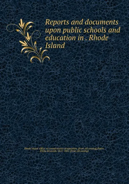 Обложка книги Reports and documents upon public schools and education in . Rhode Island, Rhode Island. Office of commissioiner of education